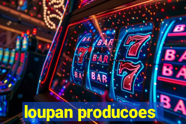 loupan producoes